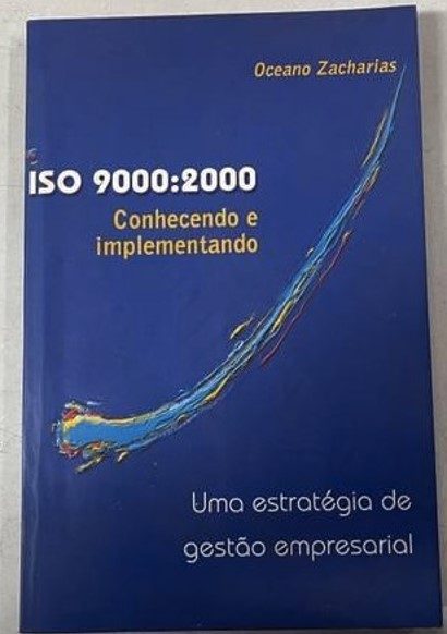 Livro Iso 9000 : 2000 Conhecendo e Implementando; Uma Estratégia de Gestão - Oceano Zacharias