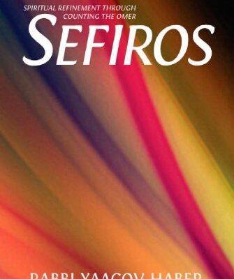 Sefiros Spiritual Refinement Through Counting the Omer - Yaacov Haber