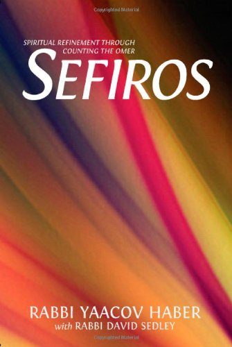 Sefiros Spiritual Refinement Through Counting the Omer - Yaacov Haber
