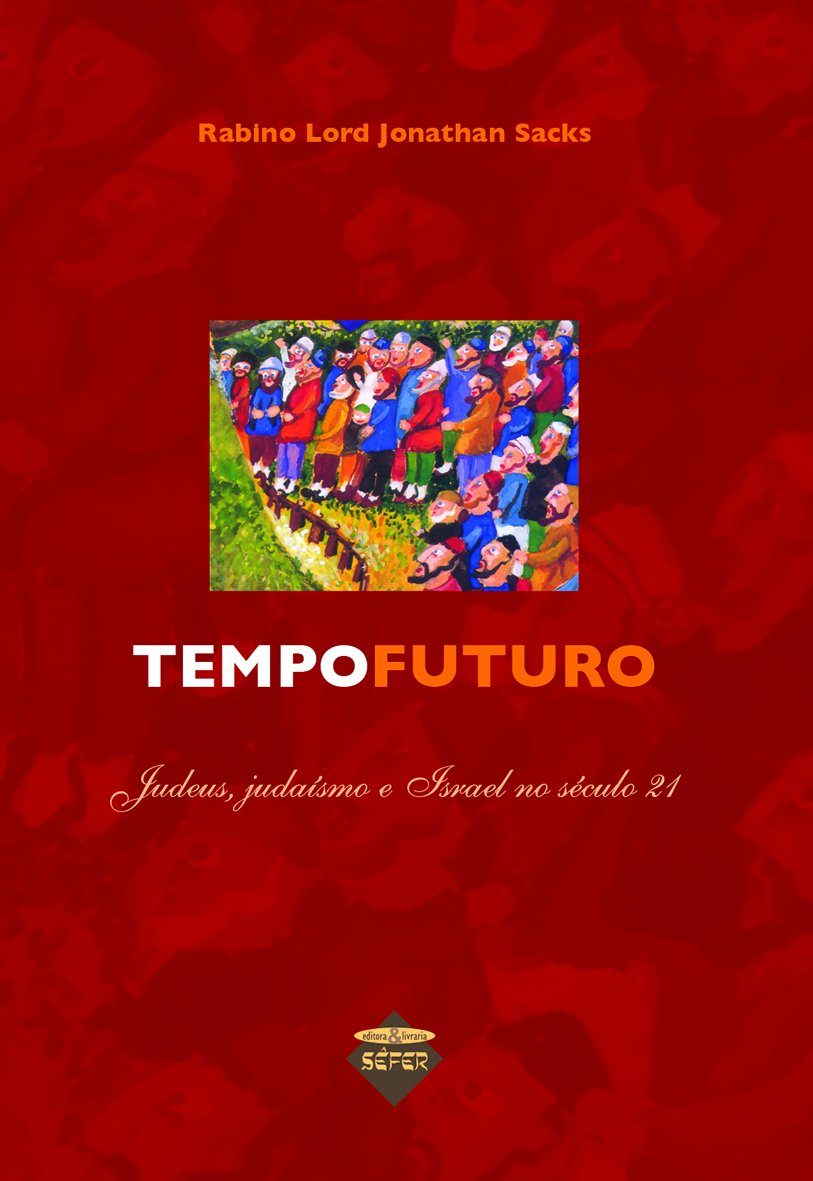 Tempo Futuro: Judeus, Judaísmo e Israel no Século 21 - Jonathan Sacks