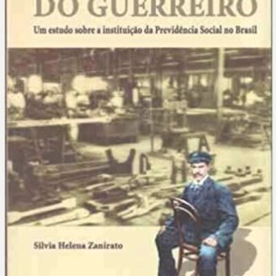 O Descanso Do Guerreiro: Um Estudo Sobre A Instituicao Da Previdencia - Silvia Helena Zanirato