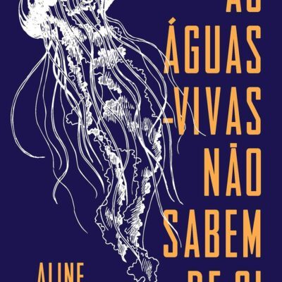 Livro As Águas-vivas Não Sabem De Si - Aline Valek