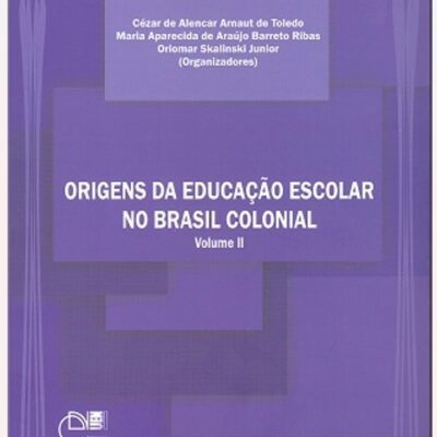 Livro Origens Da Educação Escolar No Brasil Colonial Vl 2 - Oriomar Skalinski Junior
