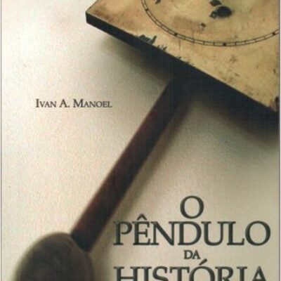 O pêndulo da história: tempo e eternidade no pensamento católico (1800-1960) - Ivan A. Manoel