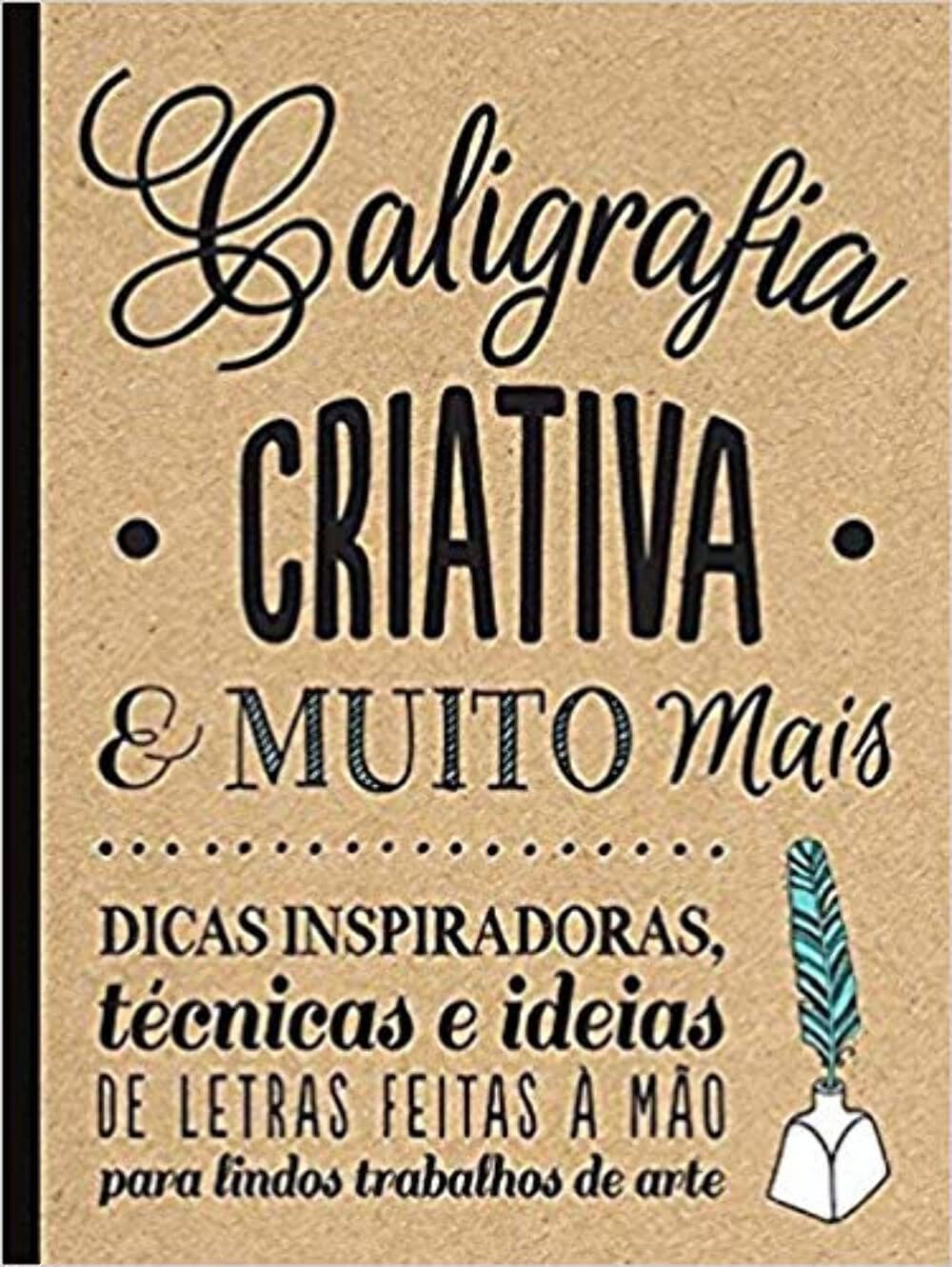 Caligrafia criativa e muito mais : Dicas inspiradoras, técnicas e ideias de letras feitas a mão