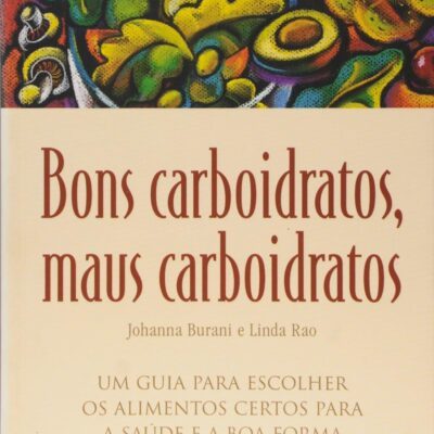 Bons Carboidratos, Maus Carboidratos - Johanna Burani