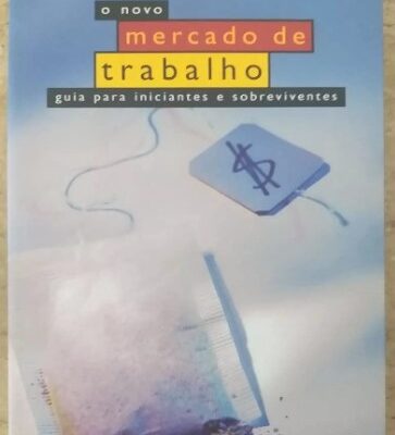 O Novo Mercado De Trabalho. Guia Para Iniciantes E Sobreviventes - Marco A. Oliveira