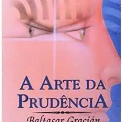 A Arte Da Prudencia - Baltasar Gracian
