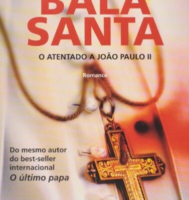 Bala Santa. O Atentado A João - Luiz Rocha Miguel