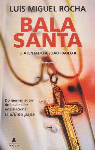 Bala Santa. O Atentado A João - Luiz Rocha Miguel