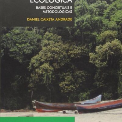 Valoração Econômico Ecológica. Bases Conceituais e Metodológicas - Daniel Caixeta Andrade