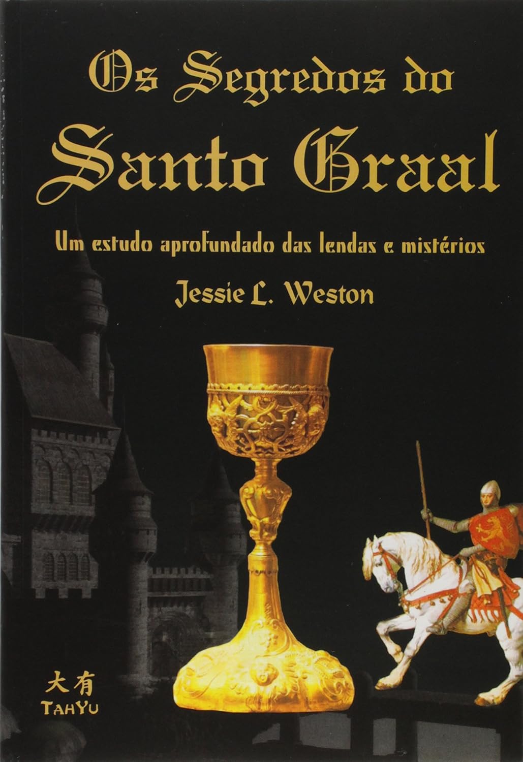 Os Segredos Do Santo Graal - Um Estudo Aprofundado Das Lendas E Mistérios - Jessie L. Weston