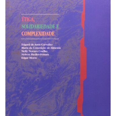 Ética, Solidariedade E Complexidade - Edgard De Assis