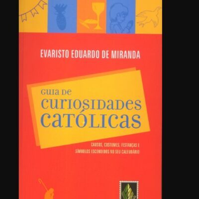 Guia De Curiosidades Católicas - Evaristo De Miranda