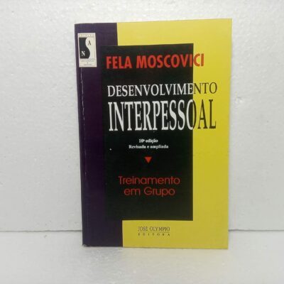 Desenvolvimento Interpessoal. Treinamento em Grupo - Fela Moscovici