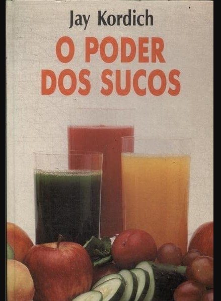 O Poder Dos Sucos - Jay Kordich