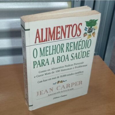 Alimentos. O Melhor Remédio Para A Boa Saúde - Jean Carper