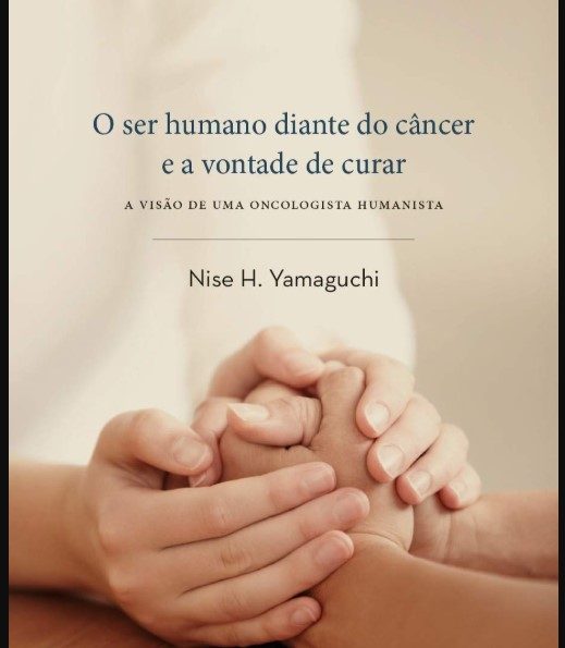 O Ser Humano Diante Do Câncer E A Vontade De Curar - Nise H. Yamaguchi
