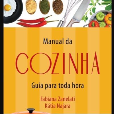 Manual Da Cozinha: Guia Para Toda Hora - Fabiana Zanel