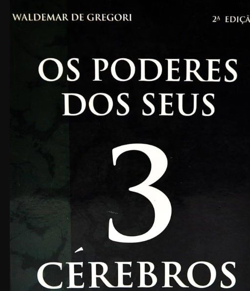 Os Poderes dos seus Tres Cerebros - WALDEMAR DE GREGORI
