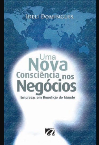 Uma nova consciência nos negócios: Empresas em benefício do mundo - Ideli Domingues