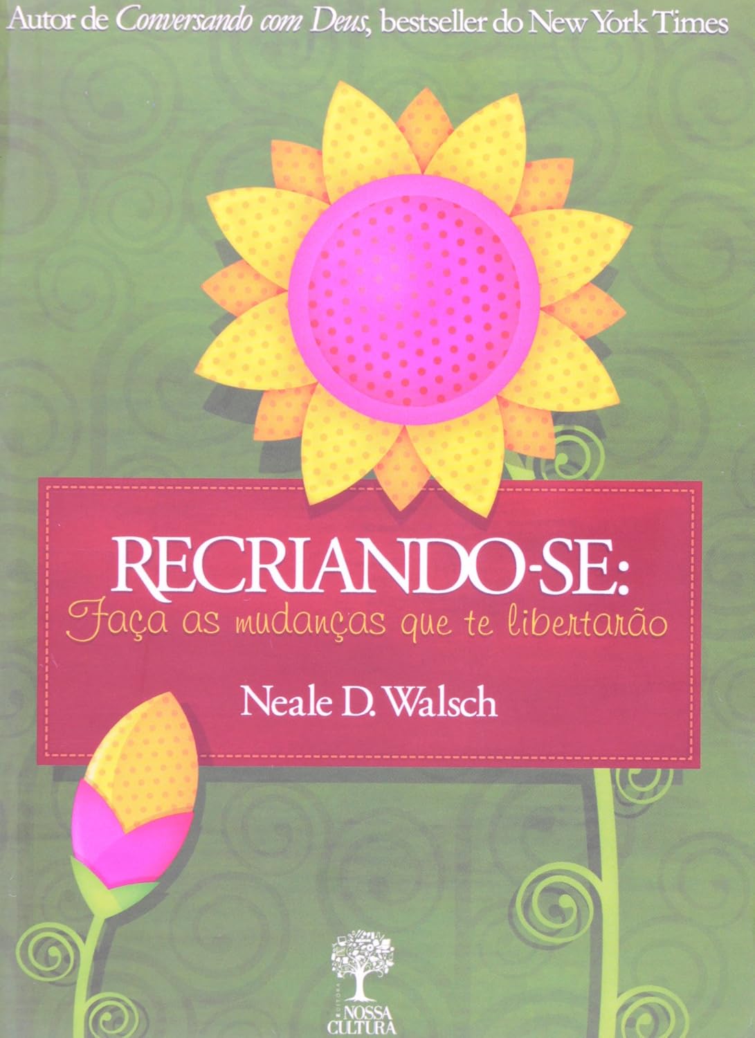 Recriando-Se - Faca as Mudanças que Te Libertarão - Neale Donald Walsch