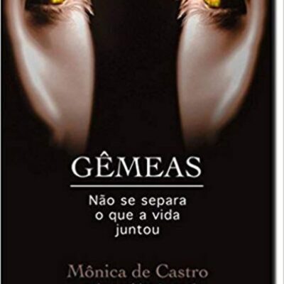 Gêmeas. Não Se Separa O Que A Vida Juntou - Mônica de Castro