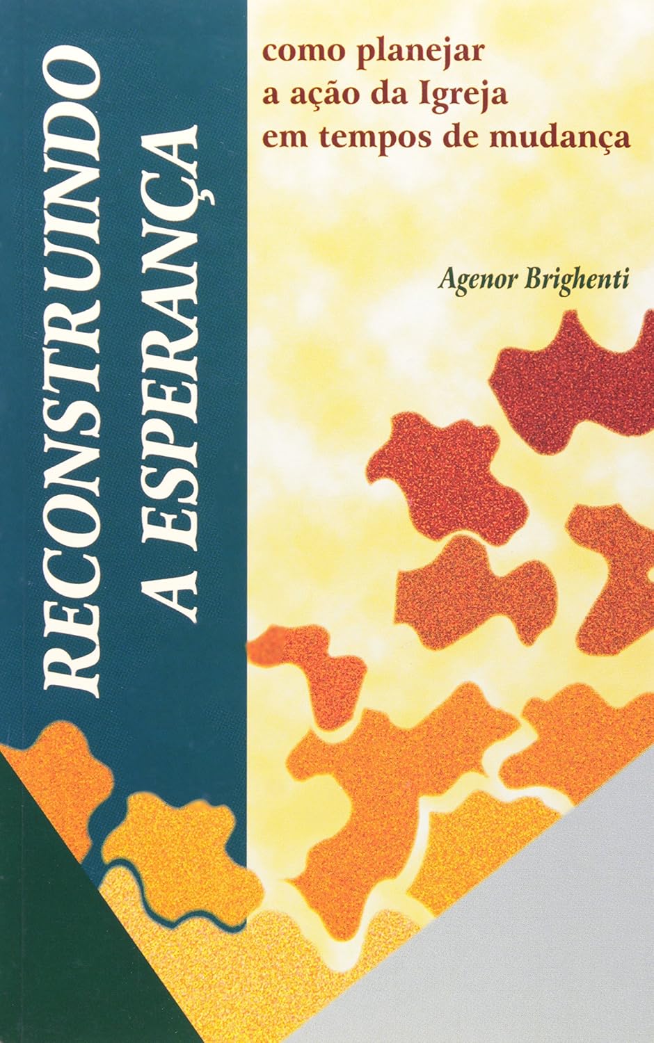 Reconstruindo A Esperança - Agenor Brighenti