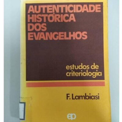 Autenticidade Histórica Dos Evangelhos - F Lambiasi