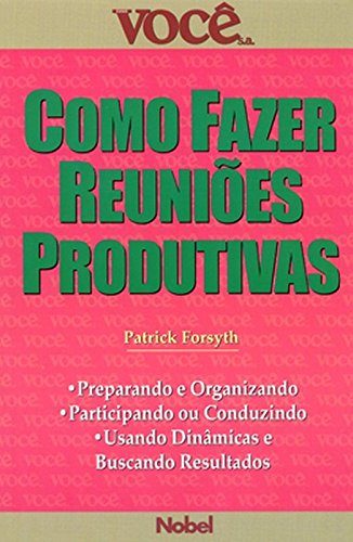 Como Fazer Reuniões Produtivas - Patrick Forsyth