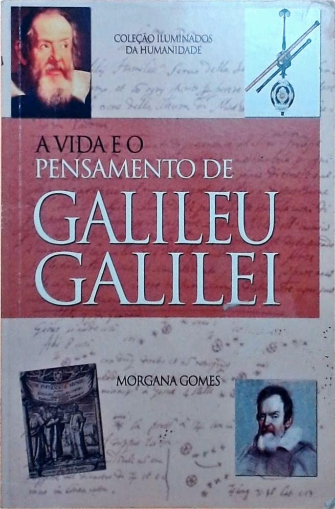 A Vida E O Pensamento De Galileu Galilei - Morgana Gomes