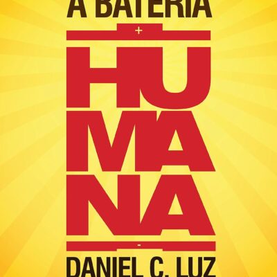 Recarregando a Bateria Humana - Daniel C. Luz