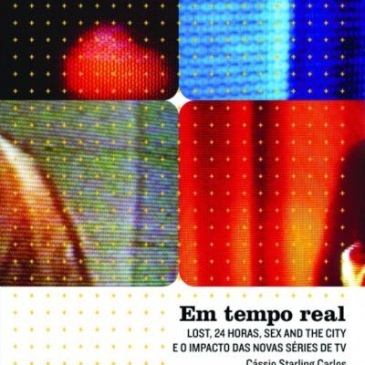 Em Tempo Real: Lost, 24 Horas, Sex and the City e o Impacto das Novas Séries de TV