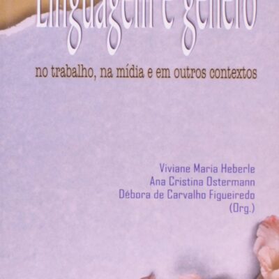 Linguagem e Gênero. No Trabalho, na Mídia e em Outros Contextos