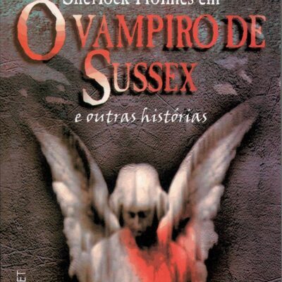 O Vampiro de Sussex e Outras Histórias - Arthur Conan Doyle