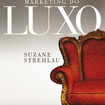 Marketing Do Luxo - Suzane Strehlau