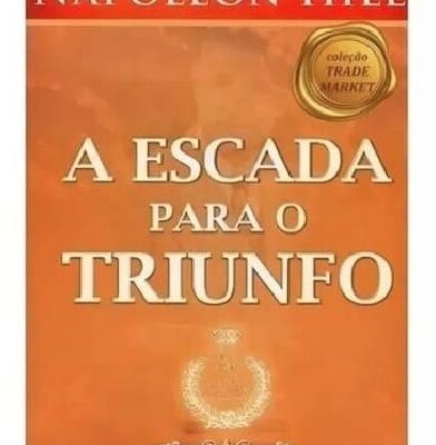 A Escada Para O Triunfo - Napoleon Hill