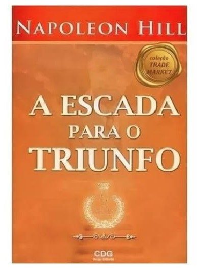 A Escada Para O Triunfo - Napoleon Hill