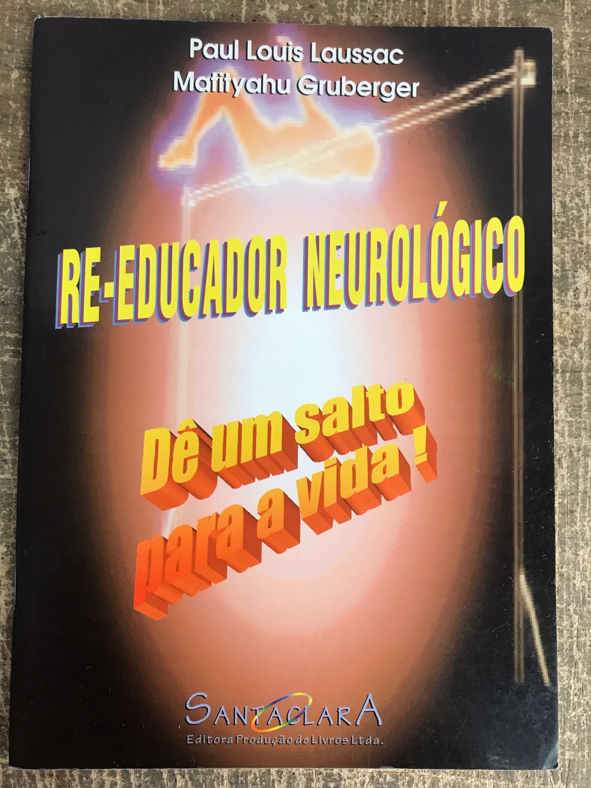 Re-educador Neurológico: Dê Um Salto Para A Vida! - Paul Loius Laussac