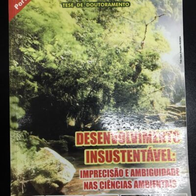 Desenvolvimento Insustentável: Imprecisão e Ambiguidade Nas Ciência - Wilson Luiz Bonalume